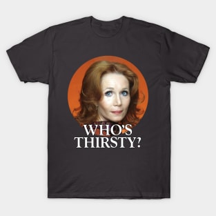 Who's Thirsty? T-Shirt